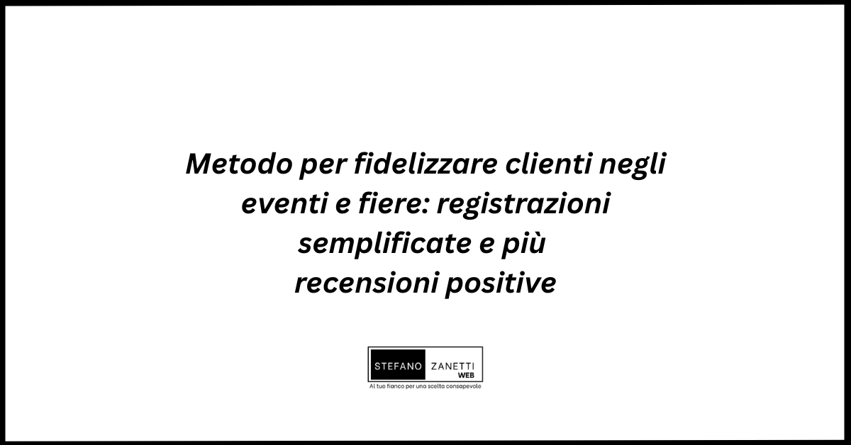 Metodo per fidelizzare clienti negli eventi e fiere: registrazioni semplificate e più recensioni positive