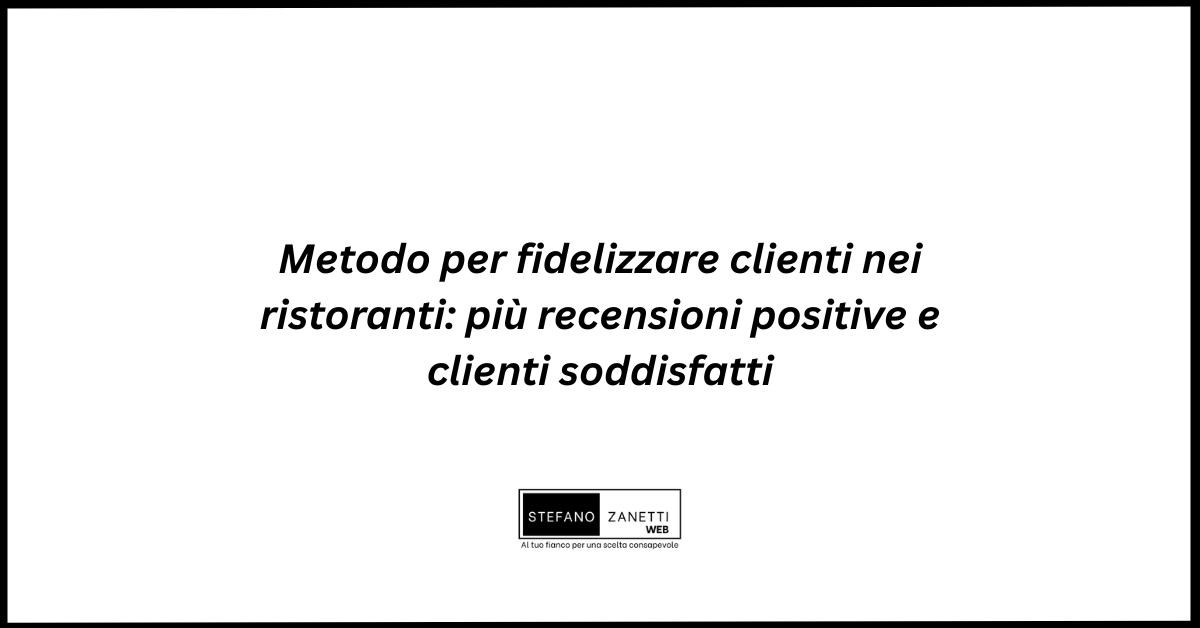 Metodo per fidelizzare clienti nei ristoranti: più recensioni positive e clienti soddisfatti